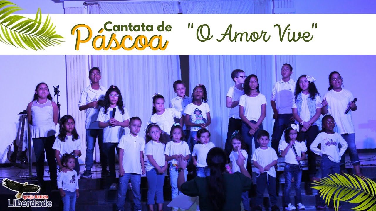 Cantata de Páscoa Infantil - O AMOR VIVE - Coral Liberdade Kids