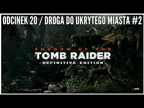 Shadow Of The Tomb Raider - Odcinek 20 - Droga do Ukrytego Miasta #2