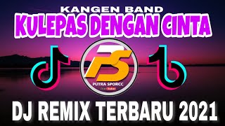 Download lagu Dj Kulepas Dengan Cinta [ Andika Kangen Band ] Remix Terbaru 2021 mp3