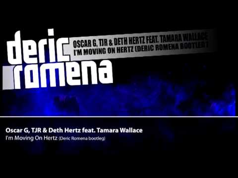 Oscar G, TJR & Deth Hertz feat. Tamara Wallace - I'm Moving On Hertz (Deric Romena bootleg)