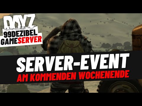 Server-Event am kommenden Wochenende - Es lohnt sich! - DayZ Gameserver 99DEZIBEL