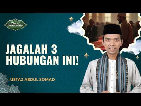 Ingat! Ini Hubungan yang Paling Penting untuk Dijaga | Ustaz Abdul Somad - Damai Indonesiaku