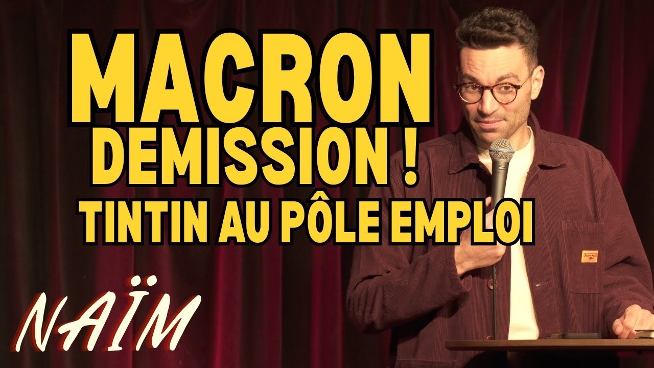 Macron démission, Tintin au pôle emploi - La semaine de Naïm