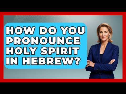 How Do You Pronounce Holy Spirit In Hebrew? - Jewish Teachings For All
