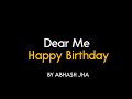 A Letter To Myself On Birthday 😁 | Abhash Jha | Dear Me - Happy Birthday