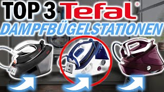 Die besten TEFAL DAMPFBÜGELSTATIONEN | Tefal Dampfbügelstation Test 2025