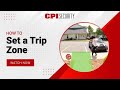 how to set up a trip zone cpi security