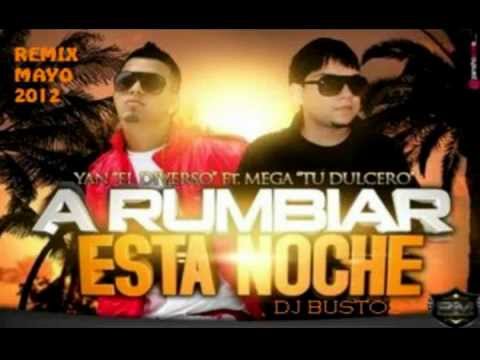 Yan El Diverso Ft Mega Tu Dulcero ft Dj Bustos - A Rumbiar Esta Noche (remix mayo 2012) video.avi