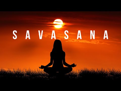 Savasana~Relaxing Music For Your Final Pose ~The Art of Relaxation