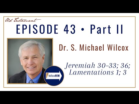 Jeremiah 30-36, Lamentations Part 2 • Dr. S. Michael Wilcox • Oct. 17 - 23 • Come Follow Me
