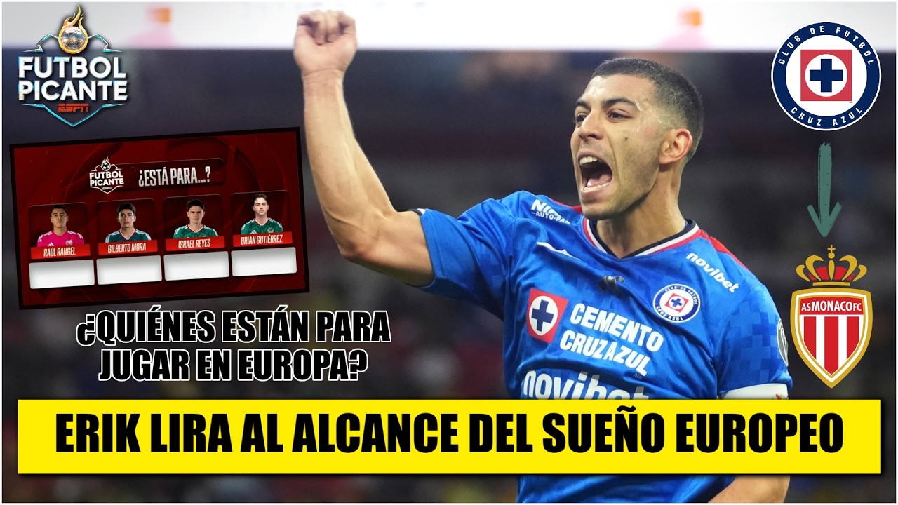 ERIK LIRA un paso MÁS CERCA DE EUROPA. CRUZ AZUL ya recibió OFERTA FORMAL de MÓNACO | Futbol Picante