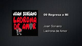 09 Regresa a Mi - Ladrona de Amor - Joan Soriano
