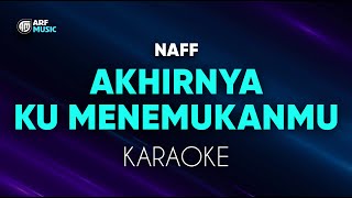 Download lagu Naff - Akhirnya Ku Menemukanmu Karaoke mp3