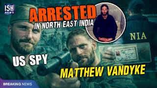 Explained: Why NIA Arrested VanDyke and 6 Ukrainians from North East India?
