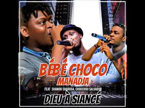 BÉBÉ CHOCO MANADJA feat SHAMOU CHAROGA, CHOUCHOU SALVADOR - DIEU A SIANCER