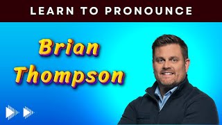 How to pronounce Brian Thompson