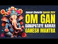 Om Gan Ganapataye Namah Kirtan Shri Ganesh Mantra Ganesh Chaturthi Special