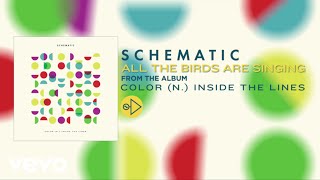 Schematic - All The Birds Are Singing (Lyric Video)