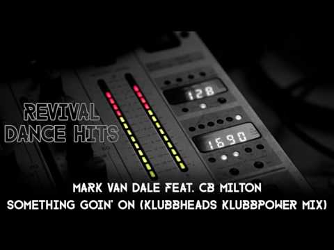Mark Van Dale Feat. CB Milton - Something Goin' On (Klubbheads Klubbpower Mix) [HQ]