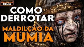 Como Derrotar MALDIÇÃO DA MÚMIA | Derrotando Filmes