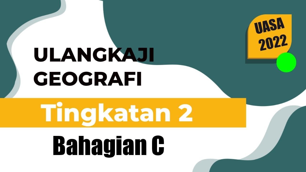 ULANGKAJI GEOGRAFI TINGKATAN 2 (BAHAGIAN C)