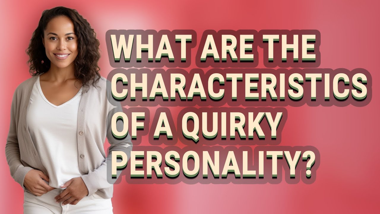What are the characteristics of a quirky personality?
