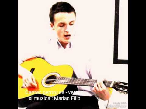 Cantec pentru ea  - versuri si muzica de Marian Filip