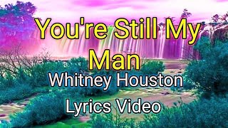 You&#39;re Still My Man - Whitney Houston (Lyrics Video)