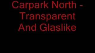 Carpark North - Transparent And Glaslike
