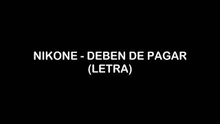 NIKONE - Deben De Pagar (Letra)