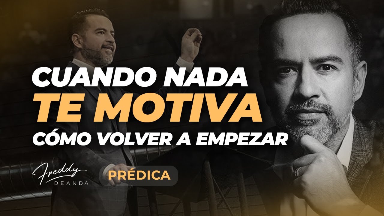 PRÉDICA Cuando nada te motiva ¿Cómo volver a empezar?  |  Pastor Freddy DeAnda