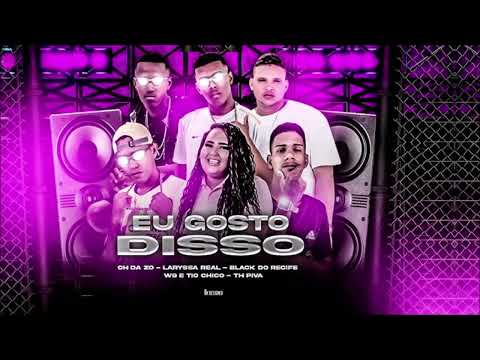 MC CH DA ZO LARYSSA REAL BLACK DO RECIFE W9 E TIO CHICO E TH PIVA  - EU GOSTO DISSO  #BREGAFUNK