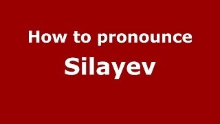 How to pronounce Silayev