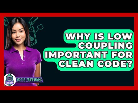 Why Is Low Coupling Important For Clean Code? - Next LVL Programming