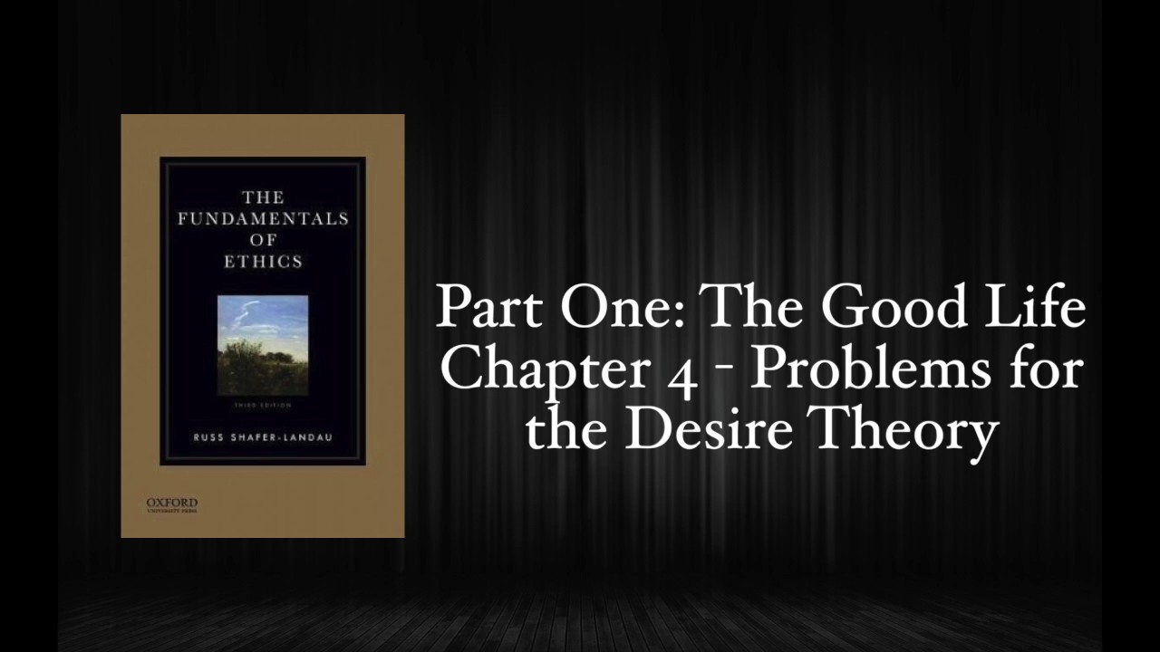 The Fundamentals of Ethics - Chapter 4: Problems for the Desire Theory