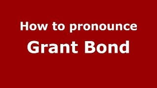 How to pronounce Grant Bond
