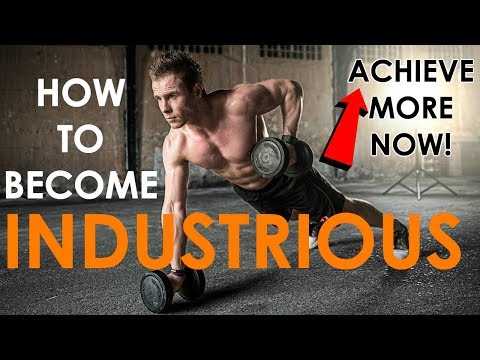 How to Become Industrious | 5 Steps to Achieve More in Life