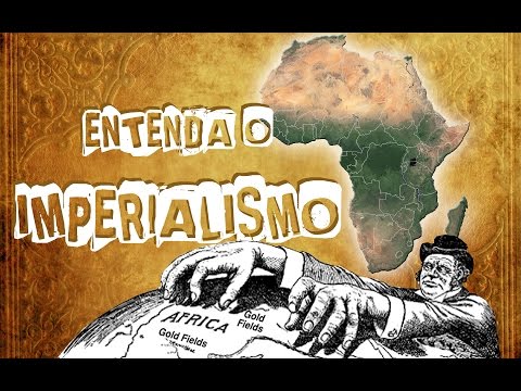 Entenda o Imperialismo.