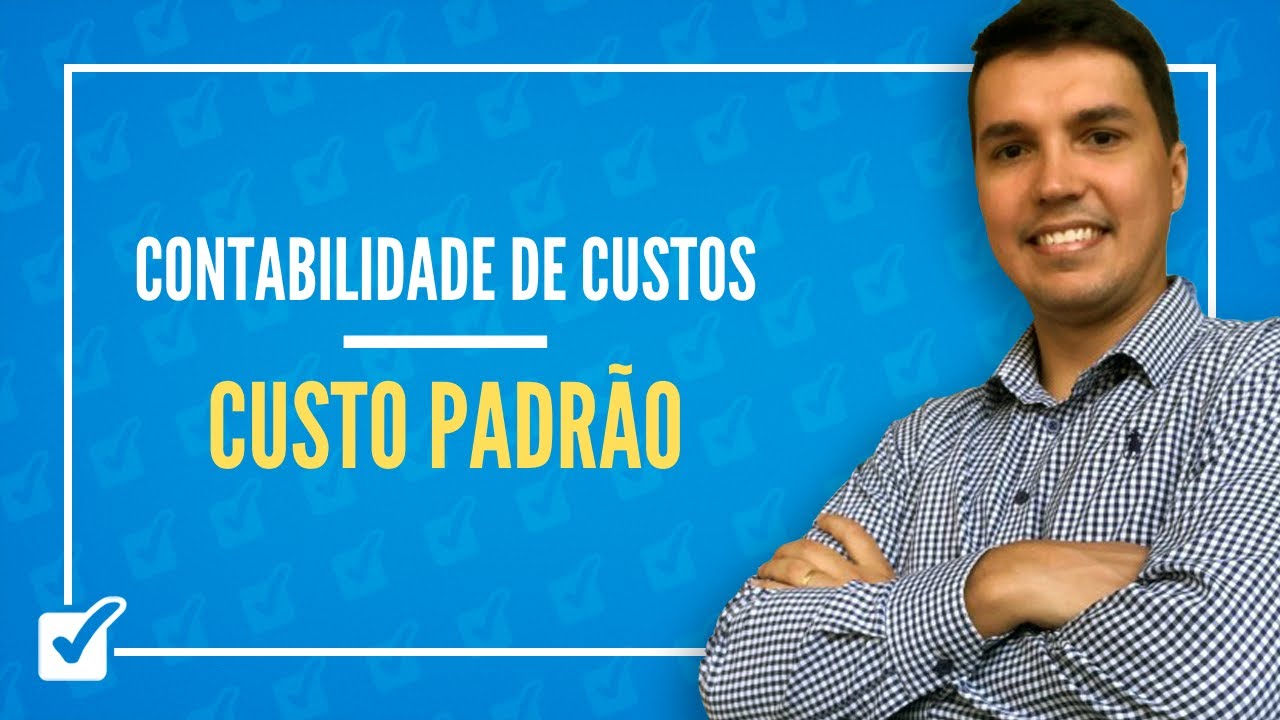 07. Aula de Custo Padrão - Custos para Planejamento e Controle (Contabilidade de Custos)