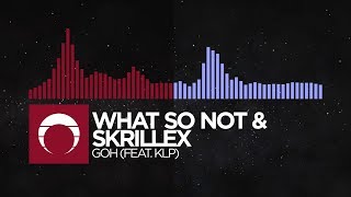 [Trap/Future Bass] - What So Not &amp; Skrillex - GOH (feat. KLP)