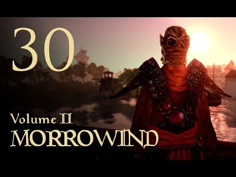 Let's Play Morrowind (Vol. II) - 30 - The Chosen One