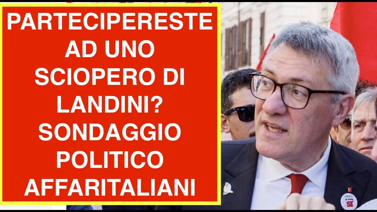 PARTECIPERESTE AD UNO SCIOPERO DI LANDINI? SONDAGGIO POLITICO AFFARITALIANI