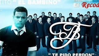 Tito &quot;El Bambino&quot; El Patrón - Feat La Banda el Recodo - Te Pido Perdon [AUDIO]