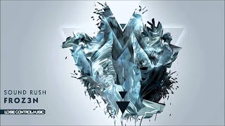 Sound Rush - Froz3n (Preview) [Lose Control Music]