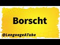 Borscht Pronunciation ️ How To Pronounce Borscht