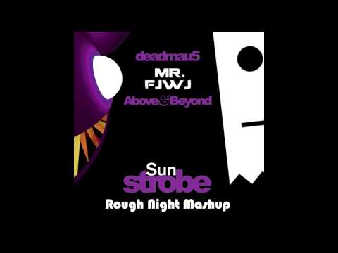 Above & Beyond vs. Mr. Fijiwiji's Deadmau5 - Sun Strobe (Rough Night Mashup)