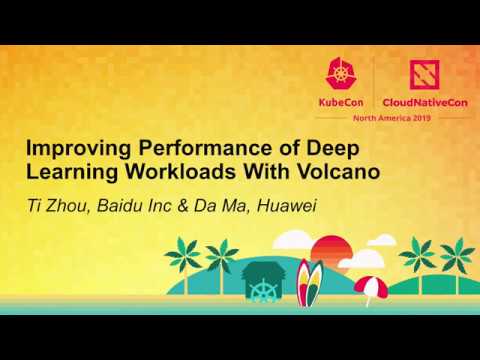 Improving Performance of Deep Learning Workloads With Volcano - Ti Zhou, Baidu Inc