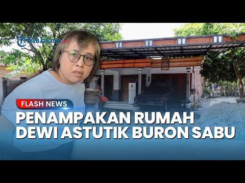 Rumah Gembong Narkoba Dewi Astutik Ini Bikin Kaget! Penampilan Sederhananya Tak Sesuai Dugaan