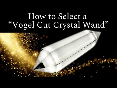 How to Select a Vogel Cut Crystal Wand