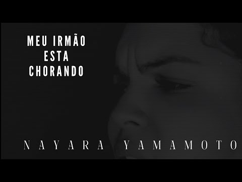 Meu Irmão Esta Chorando - Nayara Yamamoto